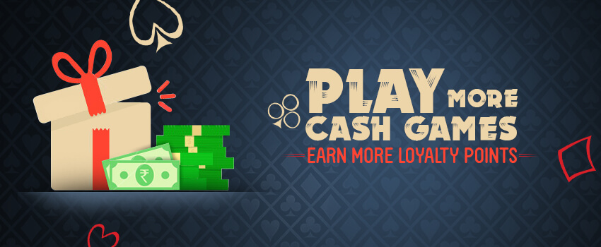 Play Cash Games and earn loyalty points